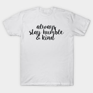 Always Stay Humble And Kind T-Shirt